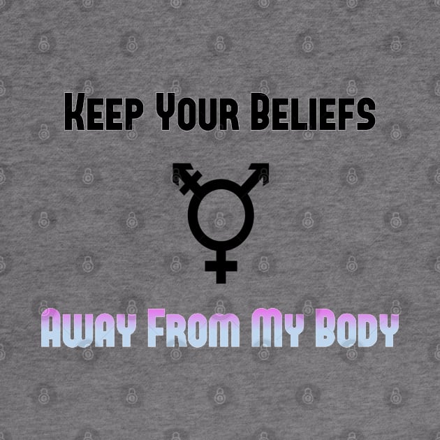 Keep Your Beliefs Away from my Body by GodlessThreads